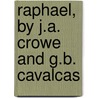 Raphael, By J.A. Crowe And G.B. Cavalcas door Sir Joseph Archer Crowe