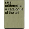 Rara Arithmetica; A Catalogue Of The Ari door David Eugene Smith