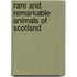 Rare And Remarkable Animals Of Scotland