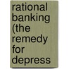 Rational Banking (The Remedy For Depress by O.E. Wesslau