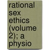 Rational Sex Ethics (Volume 2); A Physio door Virginia Robie