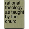Rational Theology As Taught By The Churc by John Andreas Widtsoe