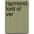 Raymond, Lord Of Ver