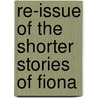 Re-Issue Of The Shorter Stories Of Fiona by William Sharp