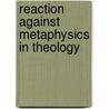 Reaction Against Metaphysics in Theology door Douglas Clyde MacIntosh