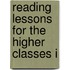 Reading Lessons For The Higher Classes I
