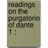 Readings On The Purgatorio Of Dante  1 ;