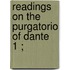 Readings On The Purgatorio Of Dante  1 ;