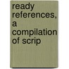 Ready References, A Compilation Of Scrip door Unknown Author