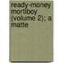Ready-Money Mortiboy (Volume 2); A Matte
