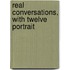 Real Conversations, With Twelve Portrait