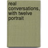 Real Conversations, With Twelve Portrait door William Archer