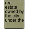 Real Estate Owned By The City Under The by New York Dept of Finance