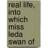 Real Life, Into Which Miss Leda Swan Of door Henry Kitchell Webster