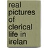 Real Pictures Of Clerical Life In Irelan