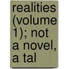 Realities (Volume 1); Not A Novel, A Tal by Anne Raikes Harding
