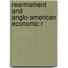 Rearmament And Anglo-American Economic R by Brookings Institution. Group