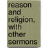 Reason And Religion, With Other Sermons