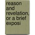 Reason And Revelation, Or A Brief Exposi