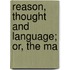 Reason, Thought And Language; Or, The Ma