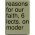 Reasons For Our Faith, 6 Lects. On Moder