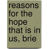 Reasons For The Hope That Is In Us, Brie by Arthur Evans Moule