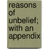 Reasons Of Unbelief; With An Appendix