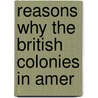 Reasons Why The British Colonies In Amer door Thomas] (Fitch