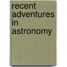 Recent Adventures In Astronomy door Alfred Henry Fison