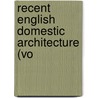 Recent English Domestic Architecture (Vo by Mervyn Edmund Macartney