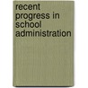 Recent Progress In School Administration door Public Education Association Catalog]