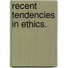 Recent Tendencies In Ethics. door William Ritchie Sorley