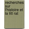 Recherches Sur L'Histoire Et La Litt Rat by Reinhart Pieter Anne Dozy
