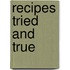Recipes Tried And True