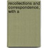 Recollections And Correspondence, With A
