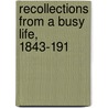 Recollections From A Busy Life, 1843-191 door Kimball