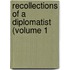 Recollections Of A Diplomatist (Volume 1