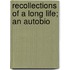 Recollections Of A Long Life; An Autobio