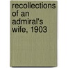Recollections Of An Admiral's Wife, 1903 door Ida Margaret Graves Poore