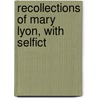 Recollections Of Mary Lyon, With Selfict by Pidella Fisk