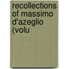 Recollections Of Massimo D'Azeglio (Volu by Massimo d'Azeglio
