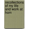 Recollections Of My Life And Work At Hom by William Harris Rule