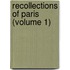 Recollections Of Paris (Volume 1)