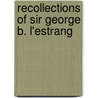 Recollections Of Sir George B. L'Estrang door George Burdett L'Estrange