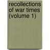 Recollections Of War Times (Volume 1) door William Augustus] (Mcclendon