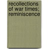 Recollections Of War Times; Reminiscence door Albert Gallatin Riddle