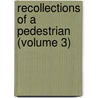 Recollections of a Pedestrian (Volume 3) by Thomas Alexander Boswell