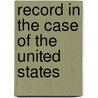 Record In The Case Of The United States by United States. Court