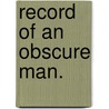 Record Of An Obscure Man. door Mary Lowell Putnam