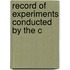 Record Of Experiments Conducted By The C